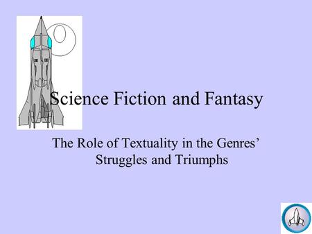 Science Fiction and Fantasy The Role of Textuality in the Genres’ Struggles and Triumphs.