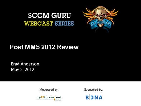 Moderated by:Sponsored by: Post MMS 2012 Review Brad Anderson May 2, 2012.