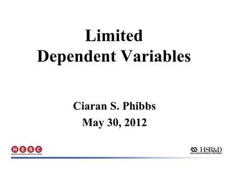 Limited Dependent Variables Ciaran S. Phibbs May 30, 2012.