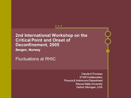 2nd International Workshop on the Critical Point and Onset of Deconfinement, 2005 Bergen, Norway Fluctuations at RHIC Claude A Pruneau STAR Collaboration.