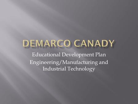 Educational Development Plan Engineering/Manufacturing and Industrial Technology.