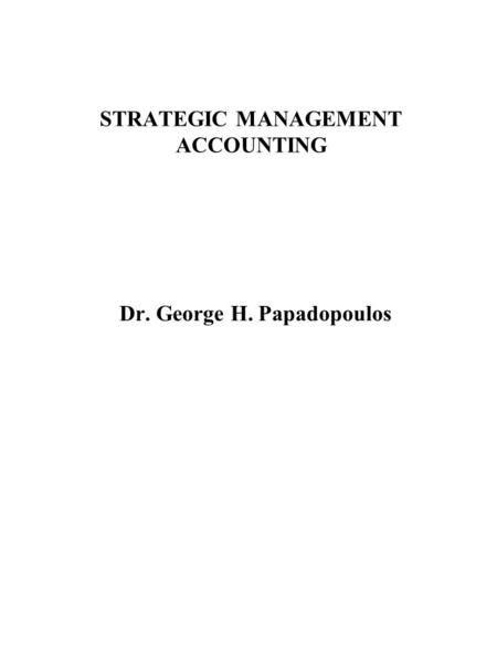 STRATEGIC MANAGEMENT ACCOUNTING Dr. George H. Papadopoulos.