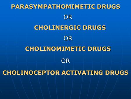 CHOLINOCEPTOR ACTIVATING DRUGS