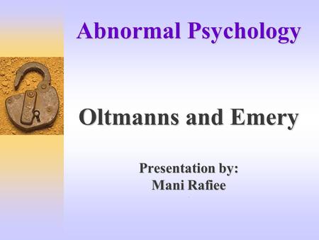 Abnormal Psychology Oltmanns and Emery Presentation by: Mani Rafiee Abnormal Psychology Oltmanns and Emery Presentation by: Mani Rafiee.