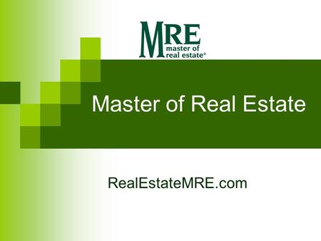 Master of Real Estate RealEstateMRE.com. MASTER of REAL ESTATE NATIONAL WORK GROUP of the Colorado Association of Realtors® Education Trustee Committee.