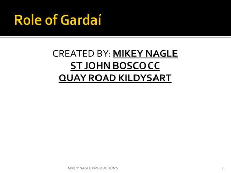 CREATED BY: MIKEY NAGLE ST JOHN BOSCO CC QUAY ROAD KILDYSART MIKEY NAGLE PRODUCTIONS1.