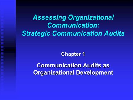 Assessing Organizational Communication: Strategic Communication Audits Chapter 1 Communication Audits as Organizational Development.