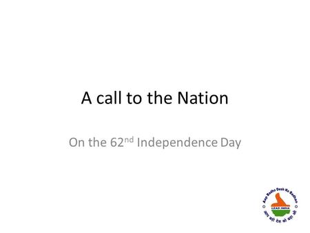 A call to the Nation On the 62 nd Independence Day.