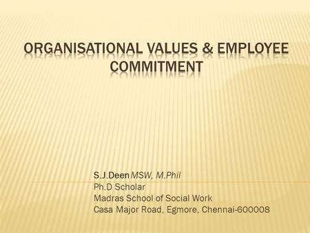 S.J.Deen MSW, M.Phil Ph.D Scholar Madras School of Social Work Casa Major Road, Egmore, Chennai-600008.