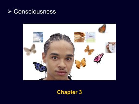  Consciousness Chapter 3.  Consciousness What is consciousness?