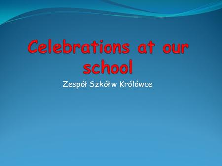 Zespół Szkół w Królówce. The beginning of the new school year We begin the new school year on September 1st. We meet in the church for Mass and then we.