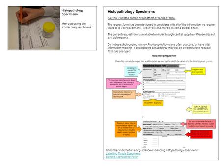 Histopathology Specimens Are you using the correct request form? Histopathology Specimens Are you using the current histopathology request form? The request.