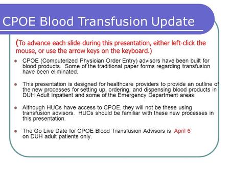 Presented by Technology Education Services and Information Design, DHTS CPOE (Computerized Physician Order Entry) advisors have been built for blood products.