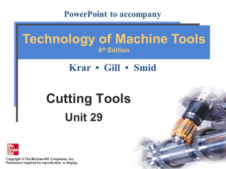 Copyright © The McGraw-Hill Companies, Inc. Permission required for reproduction or display. PowerPoint to accompany Krar Gill Smid Technology of Machine.