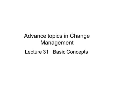 Advance topics in Change Management