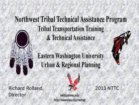 Richard Rolland, Director 2013 NTTC. Toward Zero Deaths A National Strategy on Highway Safety Cultural Change and Building the Foundation of Safety.