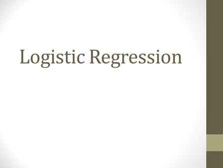 Logistic Regression. Conceptual Framework - LR Dependent variable: two categories with underlying propensity (yes/no) (absent/present) Independent variables: