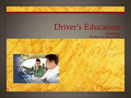 Driver’s Education CHAPTER 1 NJ Driver’s License System.