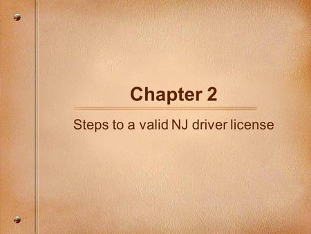 Chapter 2 Steps to a valid NJ driver license. Getting a License Vision Test 20/50 with or without corrective; lenses and need at least 70 degrees of peripheral.