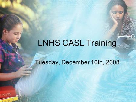 LNHS CASL Training Tuesday, December 16th, 2008. Classroom Assessment For Learning A Quick Review Key 1: Clear Assessment Purpose Key 2: Clear Learning.