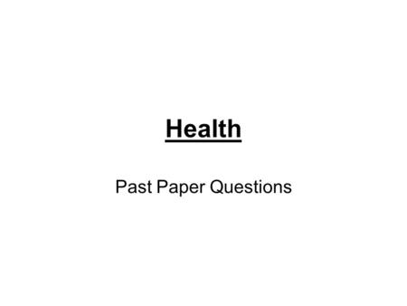 Health Past Paper Questions. Health Gender Racial Group Employment Social Class Lifestyle diet exercise Smoking drinking Geographical area.