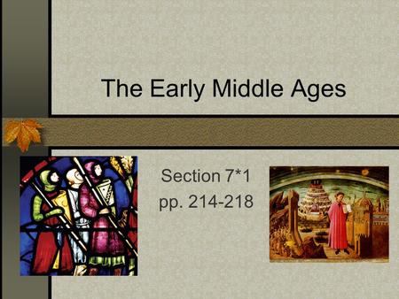 The Early Middle Ages Section 7*1 pp. 214-218. Preview Questions Why was Western Europe a frontier land during the early Middle Ages? How did Germanic.