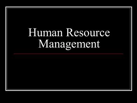 Human Resource Management. Functions ________ ________ Determining needs Recruiting Hiring ________________ ________and ________ Orientations Management.