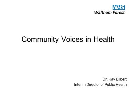 Community Voices in Health Dr. Kay Eilbert Interim Director of Public Health.