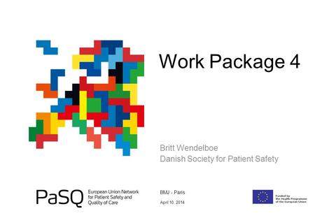 Britt Wendelboe Danish Society for Patient Safety Work Package 4 BMJ - Paris April 10, 2014.