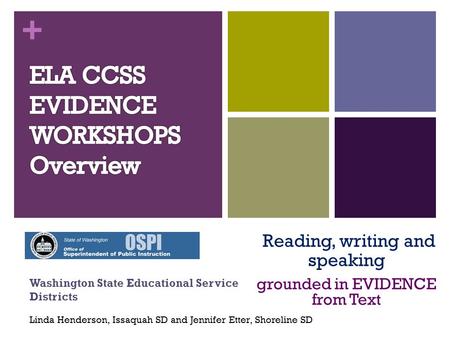 + Linda Henderson, Issaquah SD and Jennifer Etter, Shoreline SD Washington State Educational Service Districts Reading, writing and speaking grounded in.