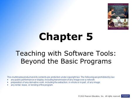 Chapter 5 Teaching with Software Tools: Beyond the Basic Programs © 2010 Pearson Education, Inc. All rights reserved. This multimedia product and its contents.