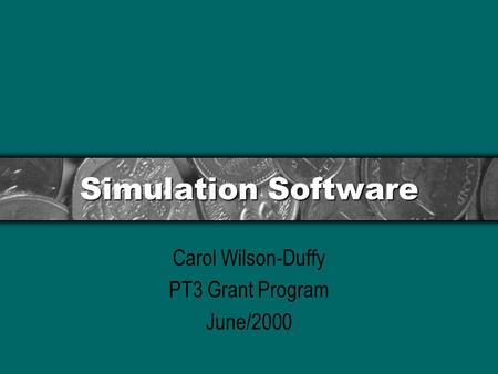 Simulation Software Carol Wilson-Duffy PT3 Grant Program June/2000.