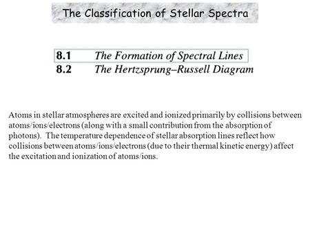 Atoms in stellar atmospheres are excited and ionized primarily by collisions between atoms/ions/electrons (along with a small contribution from the absorption.