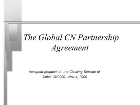 The Global CN Partnership Agreement Accepted proposal at the Clossing Session of Global CN2000., Nov 4, 2000.