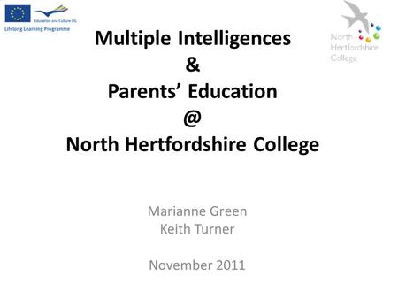 Multiple Intelligences & Parents’ North Hertfordshire College Marianne Green Keith Turner November 2011.