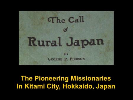 The Pioneering Missionaries In Kitami City, Hokkaido, Japan.