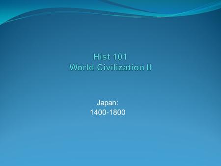 Japan: 1400-1800 Japan: 1400-1800 Introduction Introduction The origins of the ethnic Japanese are yet uncertain, but language analysis suggests they.