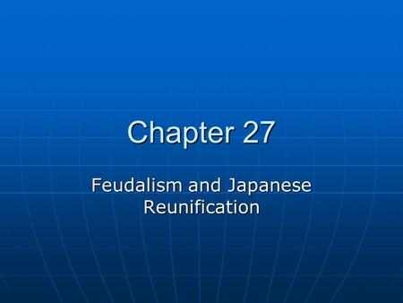 Chapter 27 Feudalism and Japanese Reunification. Ming vs. Qing China Ming Dynasty Ming Dynasty 1300s-1600s 1300s-1600s Positives: Cultural achievements.