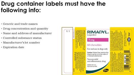  Generic and trade names  Drug concentration and quantity  Name and address of manufacturer  Controlled substance status  Manufacturer’s lot number.