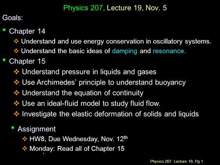 . Physics 207, Lecture 19, Nov. 5 Goals: Chapter 14 Chapter 15