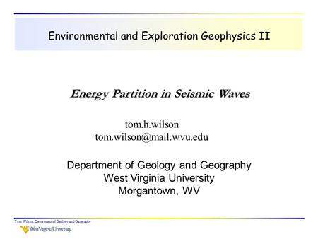 Tom Wilson, Department of Geology and Geography Environmental and Exploration Geophysics II tom.h.wilson Department of Geology.