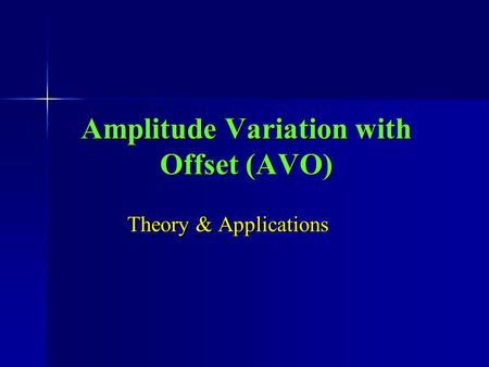 Amplitude Variation with Offset (AVO) Theory & Applications.