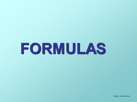 FORMULAS FORMULAS Moody Mathematics. Let’s review how to “set up” a formula with the numbers in their correct places: Moody Mathematics.