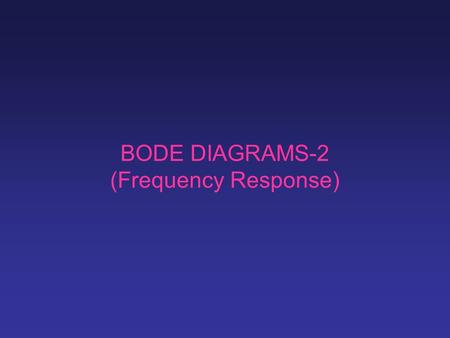 BODE DIAGRAMS-2 (Frequency Response). Magnitude Bode plot of -- 20log 10 (1+jω/0.1) -- -20log 10 (1+jω/5) -- -20log 10 (ω) -- 20log 10 (√10) -- 20log.