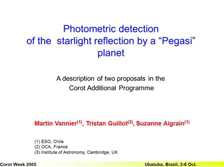 Photometric detection of the starlight reflection by a “Pegasi” planet Martin Vannier (1), Tristan Guillot (2), Suzanne Aigrain (1) (1) ESO, Chile (2)