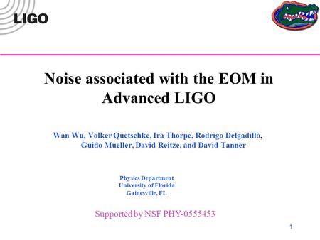 1 Wan Wu, Volker Quetschke, Ira Thorpe, Rodrigo Delgadillo, Guido Mueller, David Reitze, and David Tanner Noise associated with the EOM in Advanced LIGO.