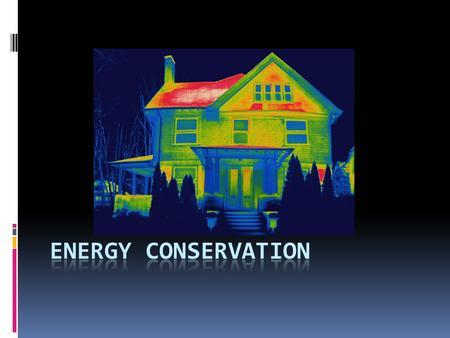 Energy Solutions: Conservation and Efficiency  Read Pages 555 – 557  Describe two main approaches to energy conservation and give a specific example.