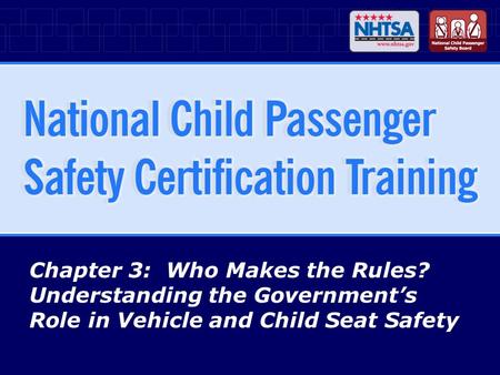 Chapter 3: Who Makes the Rules? Understanding the Government’s Role in Vehicle and Child Seat Safety.