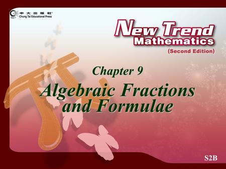 S2B Chapter 9 Algebraic Fractions and Formulae. 2009 Chung Tai Educational Press. All rights reserved. © Algebraic Fractions If P and Q are polynomials,