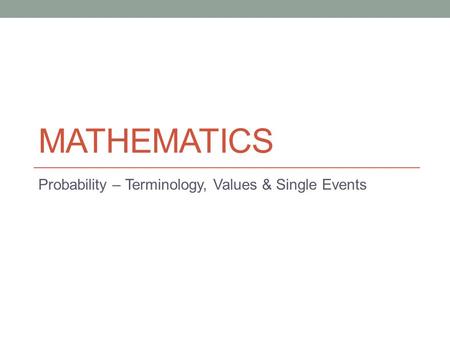 Probability – Terminology, Values & Single Events